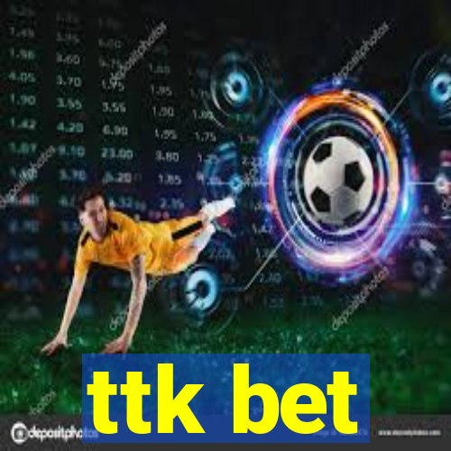 ttk bet