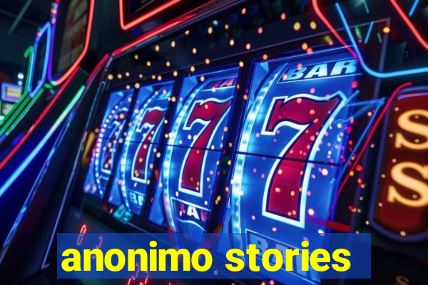 anonimo stories