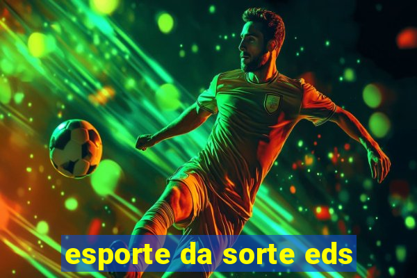 esporte da sorte eds