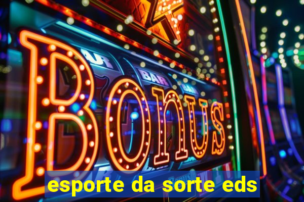 esporte da sorte eds