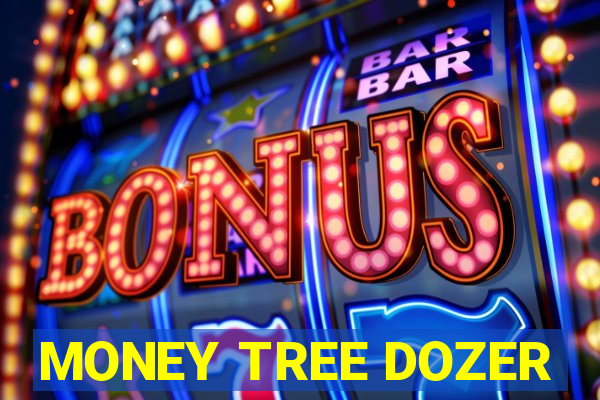 MONEY TREE DOZER