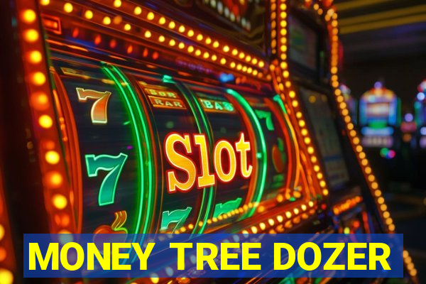 MONEY TREE DOZER