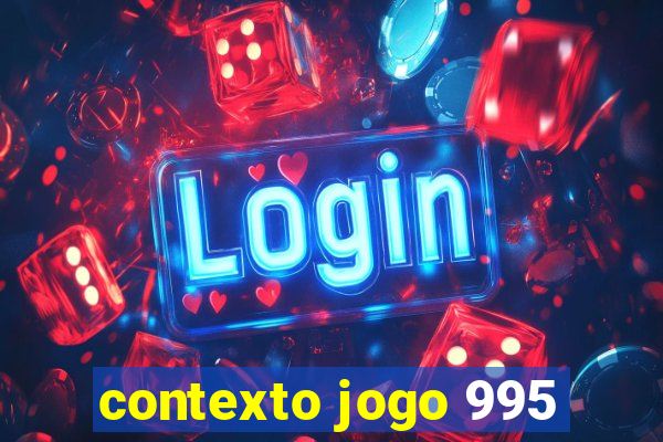 contexto jogo 995