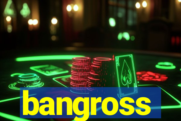 bangross