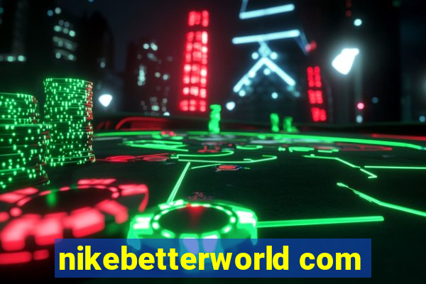 nikebetterworld com