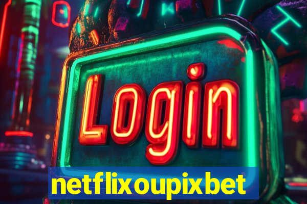 netflixoupixbet