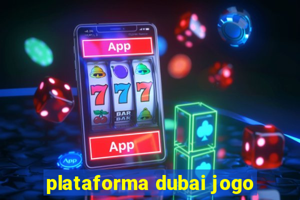 plataforma dubai jogo