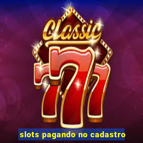 slots pagando no cadastro