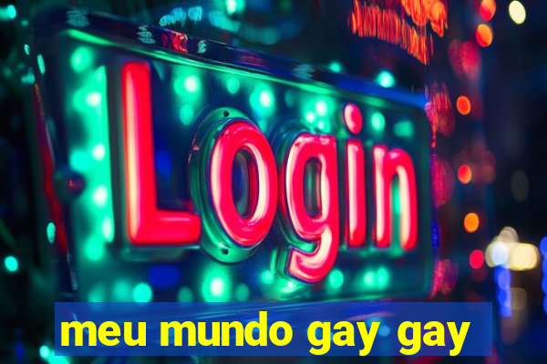 meu mundo gay gay