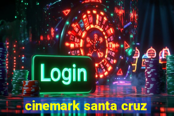 cinemark santa cruz