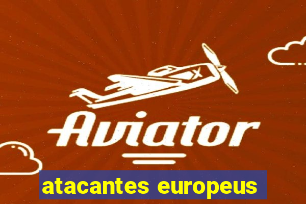 atacantes europeus