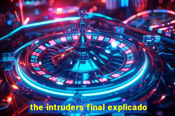 the intruders final explicado