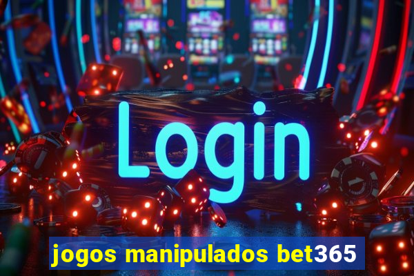 jogos manipulados bet365