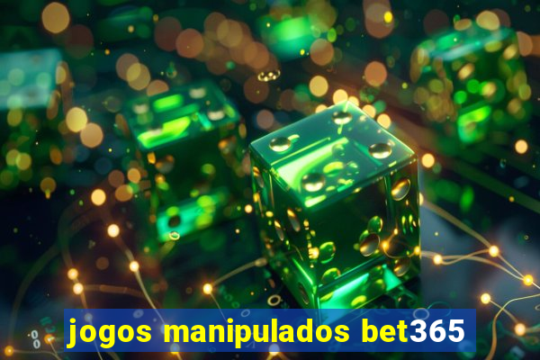 jogos manipulados bet365