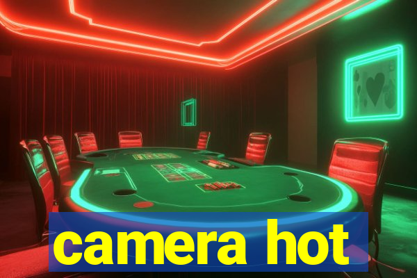 camera hot