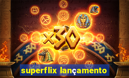 superflix lançamento