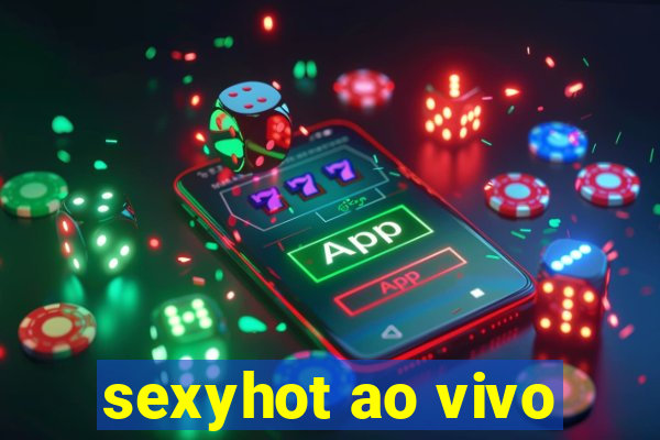 sexyhot ao vivo