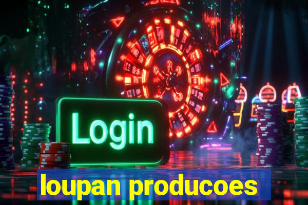 loupan producoes