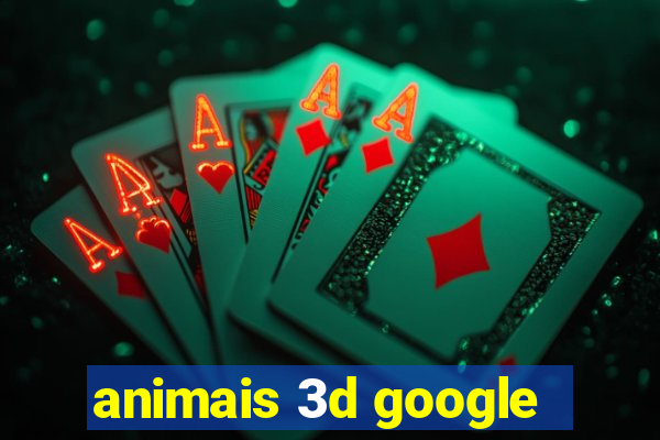 animais 3d google