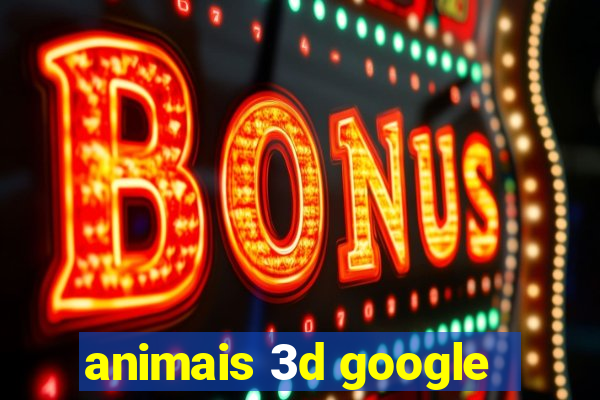 animais 3d google