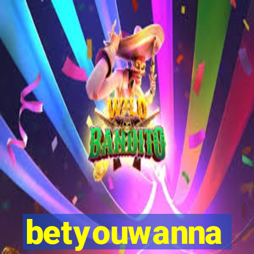 betyouwanna