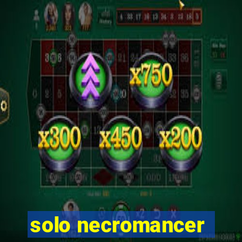 solo necromancer