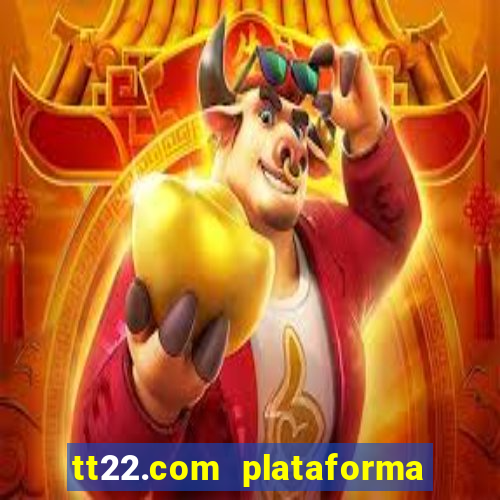 tt22.com plataforma de jogos