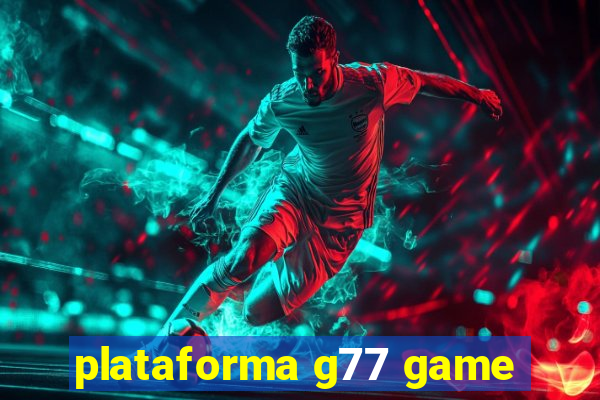 plataforma g77 game