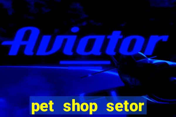 pet shop setor vila nova goiania