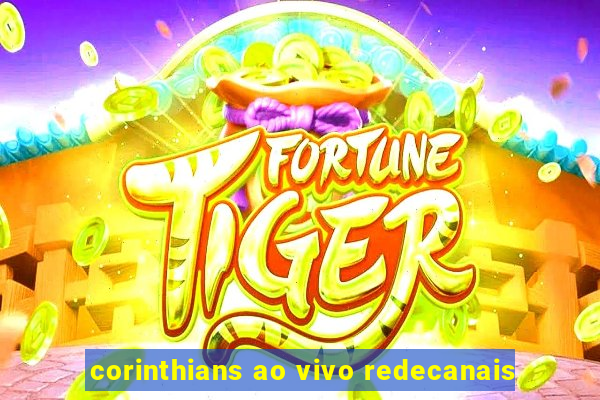 corinthians ao vivo redecanais