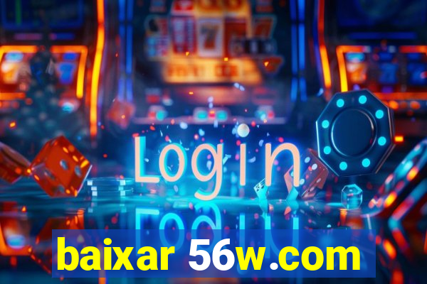 baixar 56w.com