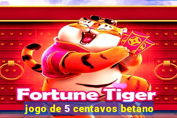 jogo de 5 centavos betano