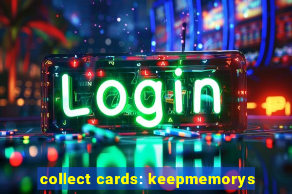 collect cards: keepmemorys