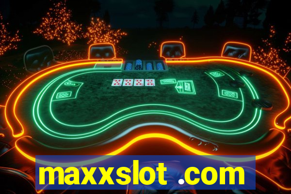 maxxslot .com