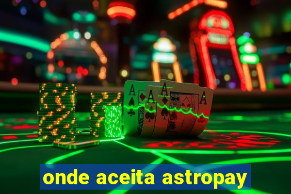 onde aceita astropay