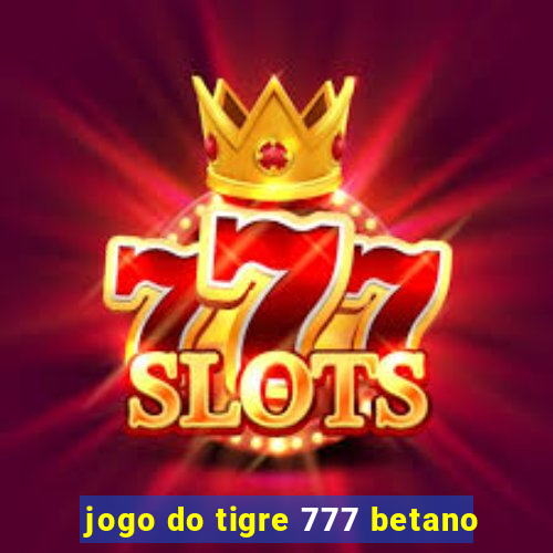 jogo do tigre 777 betano