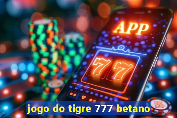 jogo do tigre 777 betano