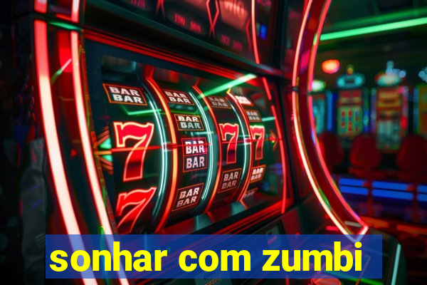 sonhar com zumbi