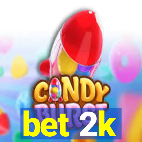 bet 2k