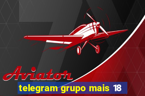 telegram grupo mais 18