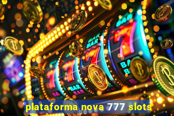 plataforma nova 777 slots