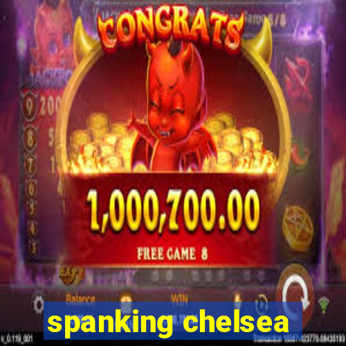 spanking chelsea