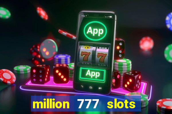 million 777 slots paga mesmo