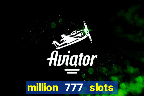 million 777 slots paga mesmo