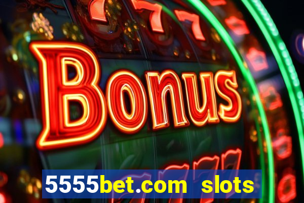 5555bet.com slots marca forte