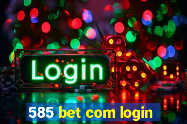 585 bet com login