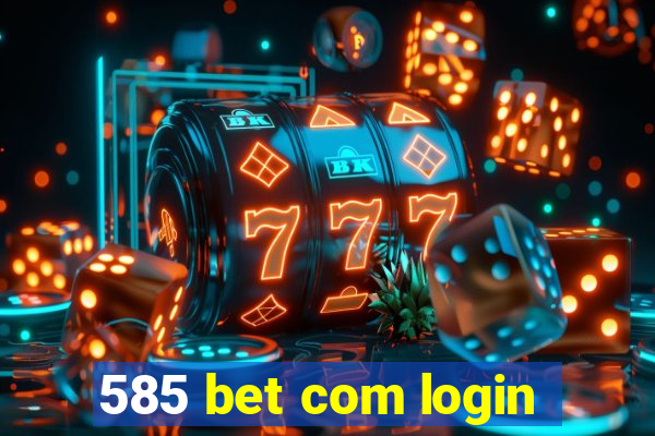 585 bet com login