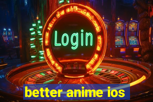 better anime ios