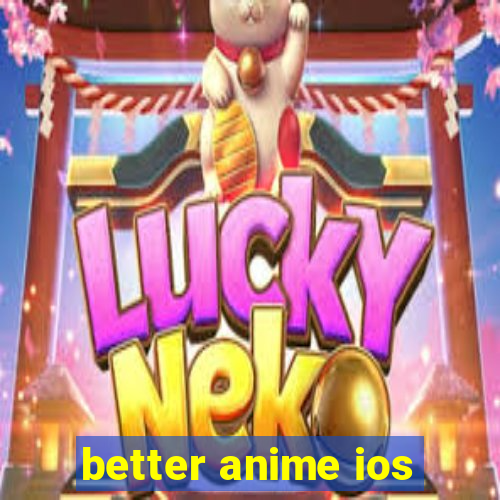 better anime ios