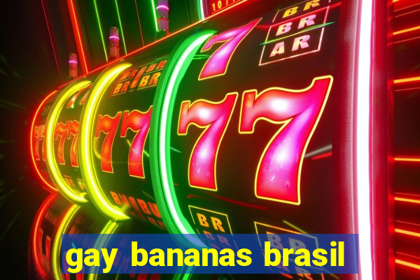 gay bananas brasil